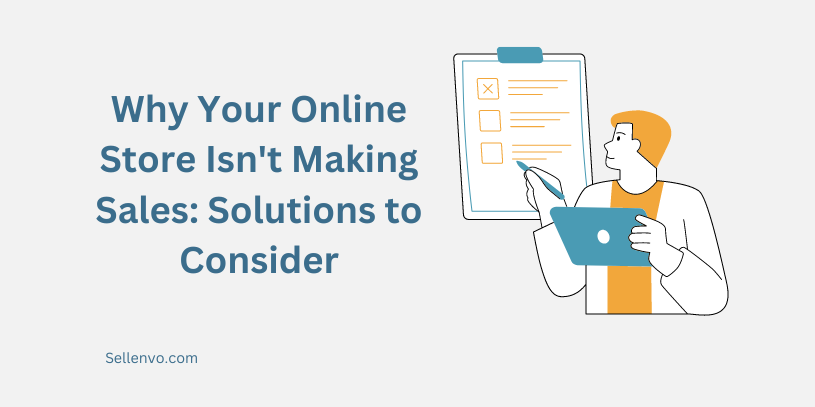 Why Your Online Store Isn't Making Sales: Solutions to Consider